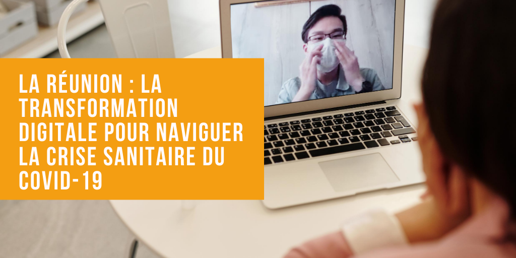 La Réunion : la transformation digitale pour naviguer la crise sanitaire du Covid-19